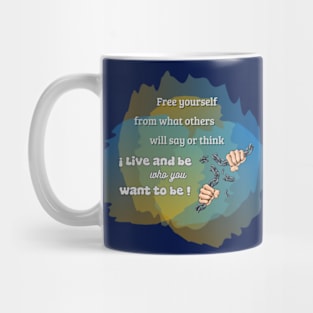 Live and be who you want to be. Mug